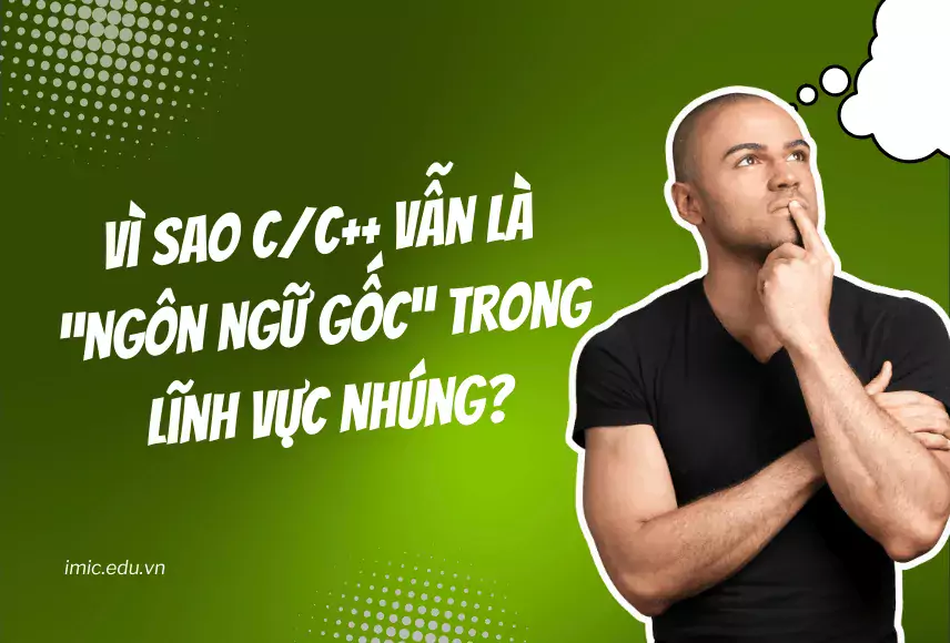 Vì sao C/C++ vẫn là “ngôn ngữ gốc” trong lĩnh vực nhúng?